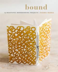 Bound : 15 beautiful bookbinding projects