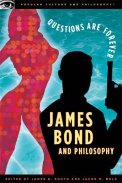 James Bond and philosophy : questions are forever