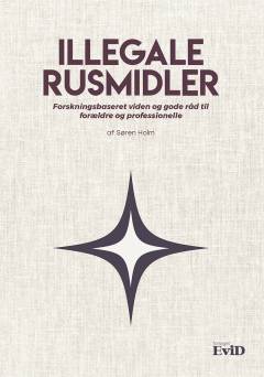 Illegale rusmidler : forskningsbaseret viden og gode råd til forældre og professionelle