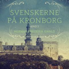 Svenskerne på Kronborg : historisk roman. Bind 2
