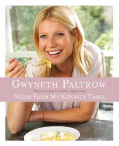 Notes from my kitchen table : delicious, easy recipes for healthy, happy living