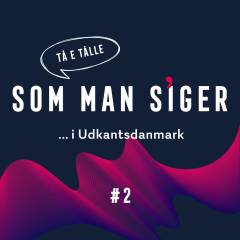 Som man siger. 2 : I Udkantsdanmark