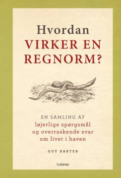 Hvordan virker en regnorm? : en samling af løjerlige spørgsmål og overraskende svar om livet i haven