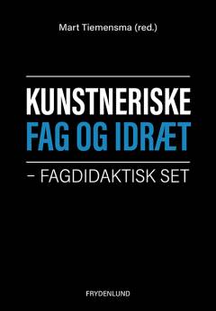 Kunstneriske fag og idræt : fagdidaktisk set