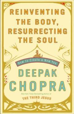 Reinventing the body, resurrecting the soul : how to create a new you