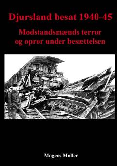 Djursland besat 1940-45. Modstandsmænds terror og oprør under besættelsen