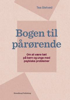 Bogen til pårørende : om at være tæt på børn og unge med psykiske problemer