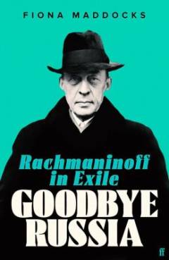 Goodbye Russia : Rachmaninoff in exile