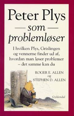 Peter Plys som problemløser : i hvilken Plys, Grislingen og vennerne finder ud af, hvordan man løser problemer - det samme kan du