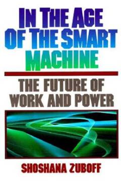 In the age of the smart machine : the future of work and power