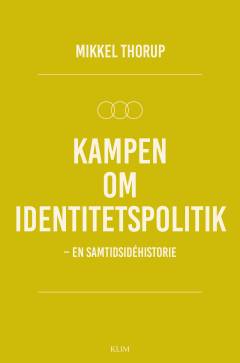 Kampen om identitetspolitik : en samtidsidéhistorie