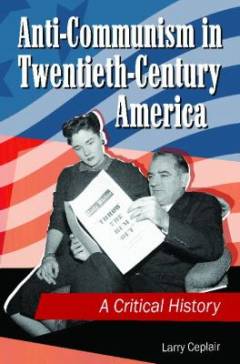 Anti-communism in twentieth-century America : a critical history