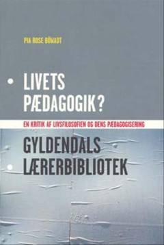 Livets pædagogik : en kritik af livsfilosofien og dens pædagogisering