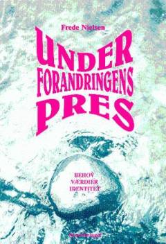 Under forandringens pres : behov, værdier, identitet