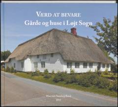 Værd at bevare - gårde og huse i Løjt Sogn