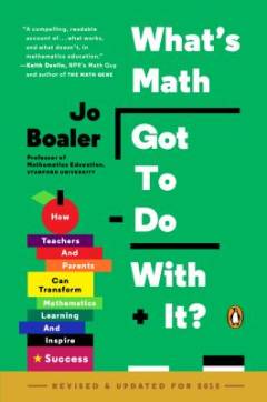 What's math got to do with it? : how teachers and parents can transform mathematics learning and inspire success