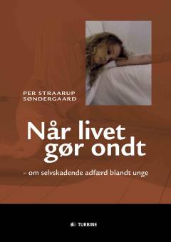 Når livet gør ondt : om selvskadende adfærd blandt unge