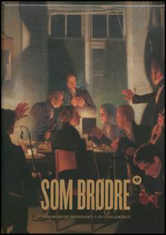 Som brødre : venskab og konflikt i Guldalderen