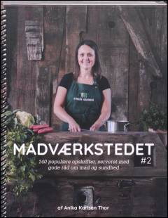Madværkstedet #2 : 140 populære opskrifter, serveret med gode råd om mad og sundhed