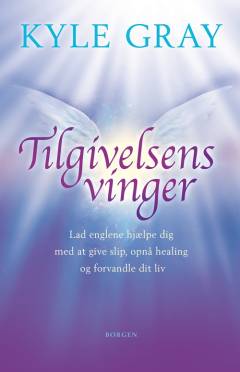 Tilgivelsens vinger : lad englene hjælpe dig med at give slip, opnå healing og forvandle dit liv
