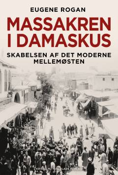 Massakren i Damaskus : skabelsen af det moderne Mellemøsten