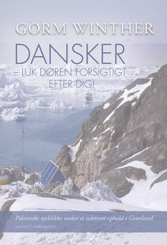 Dansker - luk døren forsigtigt efter dig! : polemiske øjeblikke under et tolereret ophold i Grønland