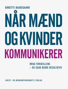 Når mænd og kvinder kommunikerer : brug forskellene - og skab bedre resultater