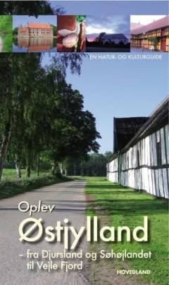 Oplev Østjylland - fra Djursland og Søhøjlandet til Vejle Fjord : en natur- og kulturguide
