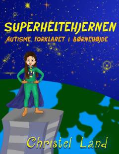 Superheltehjernen : autisme forklaret i børnehøjde (Pige udgave)