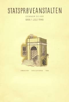 Statsprøveanstalten gennem 50 Aar : 1896 - 1. Juli - 1946