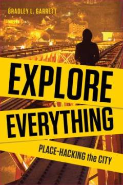 Explore everything : place-hacking the city