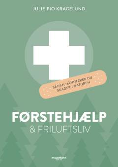 Førstehjælp & friluftsliv : sådan håndterer du skader i naturen