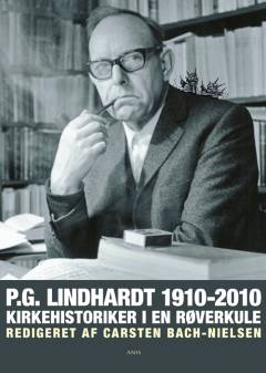 P.G. Lindhardt 1910-2010 : kirkehistoriker i en røverkule