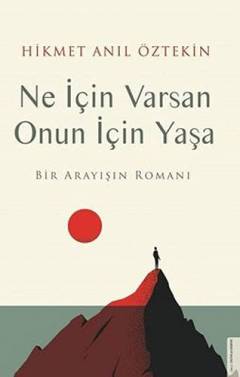 Ne için varsan onun için yaşa : bir arayışın romanı