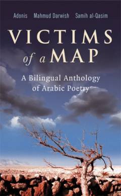 Victims of a map : a bilingual anthology of Arabic poetry