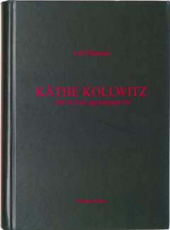 Käthe Kollwitz : det er livet jeg kæmper for