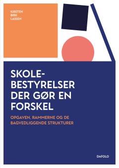 Skolebestyrelser der gør en forskel : opgaven, rammerne og de bagvedliggende strukturer