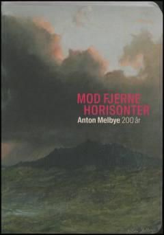 Mod fjerne horisonter : Anton Melbye 200 år