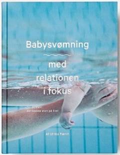 Babysvømning - med relationen i fokus : giv dit barn den bedste start på livet