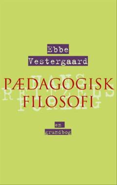 Pædagogisk filosofi : en grundbog