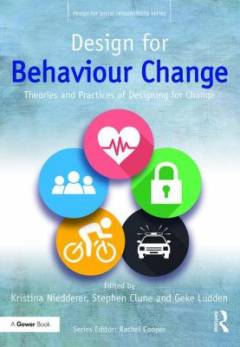 Design for behaviour change : theories and practices of designing for change