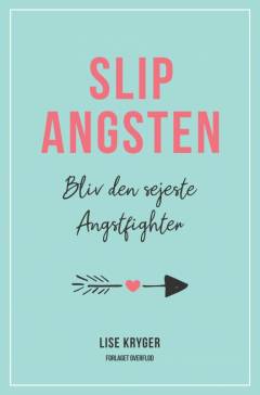 Slip angsten : bliv den sejeste angstfighter!