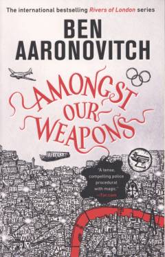 Amongst our weapons : a Rivers of London novel