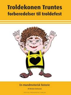 Troldekonen Truntes forberedelser til troldefest : en mundmotorisk historie