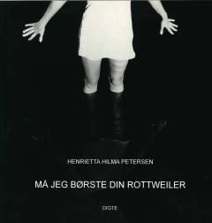 Må jeg børste din rottweiler : digte