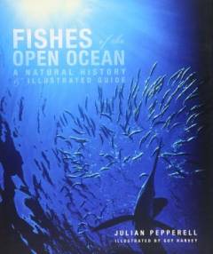 Fishes of the open ocean : a natural history & illustrated guide