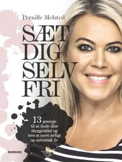 Sæt dig selv fri : 13 genveje til at finde dine skyggesider og leve et mere ærligt og autentisk liv