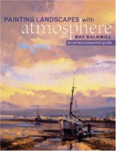 Painting landscapes with atmosphere : an artist's essential guide