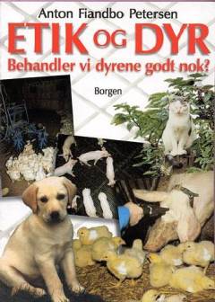 Etik og dyr : behandler vi dyrene godt nok?