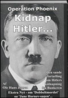 Operation Phoenix - kidnap Hitler : den sande fortælling om Hitlers kidnapning fra bunkeren